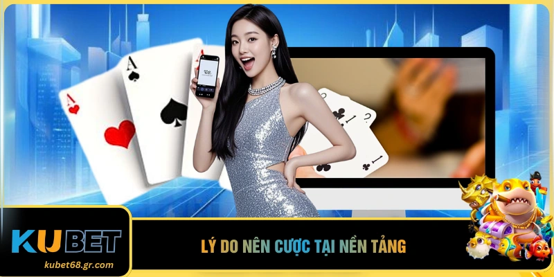 Lý do nên cược tại nền tảng