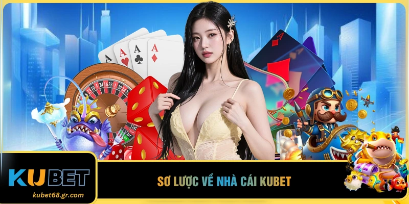 Sơ lược về nhà cái KUBET 